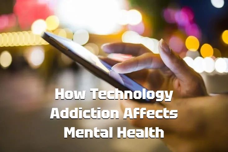 How Technology Addiction Affects Mental Health