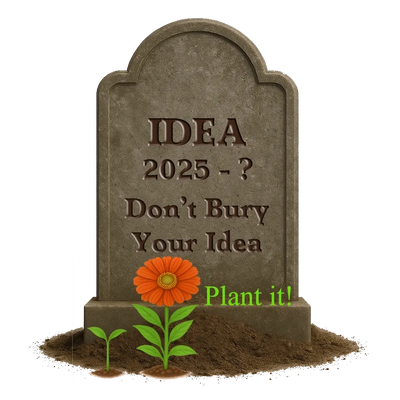 Don't bury your idea, plant it!