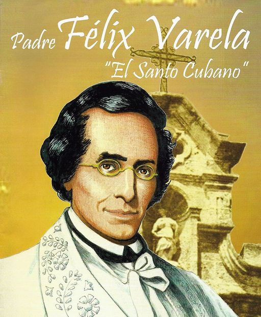 Padre Félix Varela "El Santo Cubano"