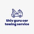 Shiv guru car towing service 