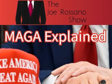 Thumbnail for The Joe Rossano Show titled 'MAGA Explained' with a 'Make America Great Again' hat.