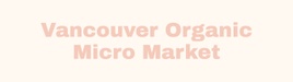 Vancouver Organic Micro Market