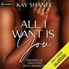 All I Want Is You
By: Kay Shanee