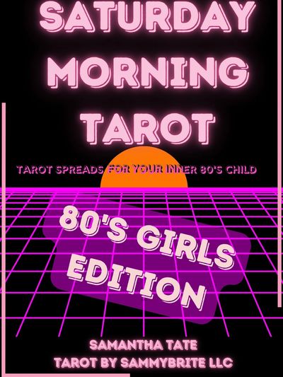 Cover of Saturday Morning Tarot: 80's Girls Edition -- Tarot Spreads for Your Inner 80's Child