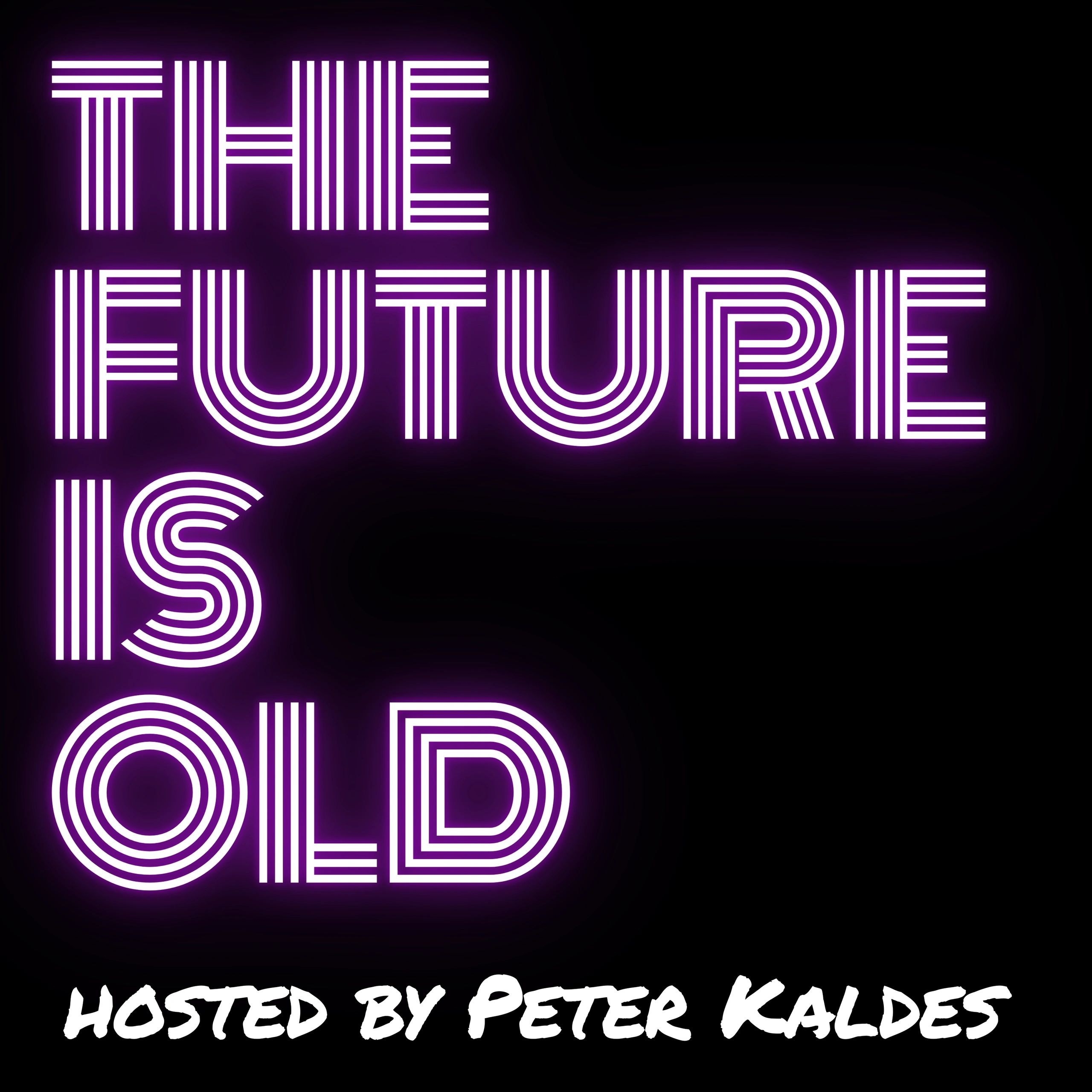 Neon text reading 'The Future Is Old' with host credit to Peter Kaldes.