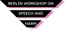 BERLIN WORKSHOP ON SPEECH AND HARM