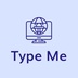 Type Me