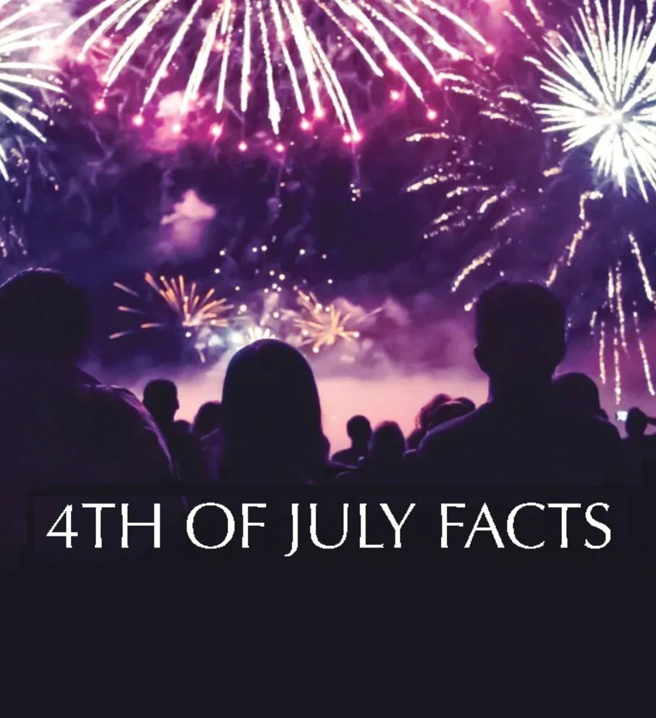 Have a Fabulous Fourth with Facts and Fireworks!