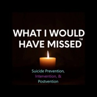 What I Would Have Missed
Suicide prevention, intervention, & post