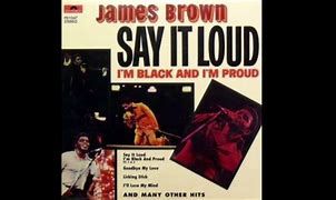 James Brown, Say it Loud--I'm Black and I'm Proud