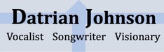 Datrian Johnson
Vocalist    Songwriter    Visionary