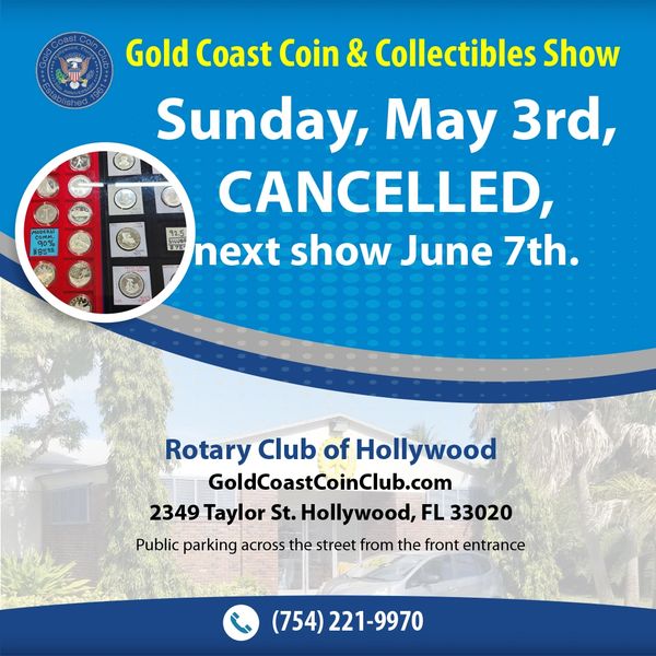 Gold Coast Coin &amp; Collectibles Show on May 3rd canceled; next show June 7th.