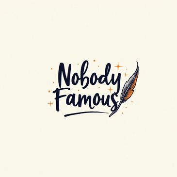 Text graphic reading 'Nobody Famous' with a decorative feather and sparkles.