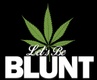 Let’s Be Blunt 