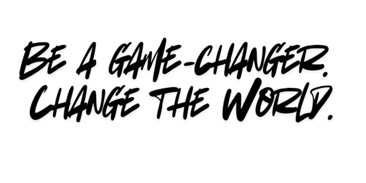 Slogan: Be a game-changer. Change the world.