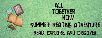 Text stating All Together Now, Summer READing Adventure: Read, Explore, and Discover 