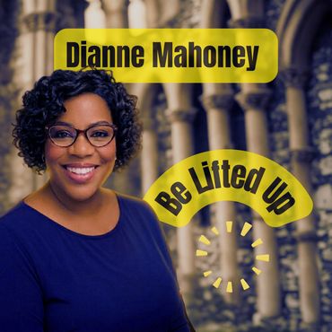 Dianne Mahoney smiling with text 'Be Lifted Up' in a warm, uplifting design.