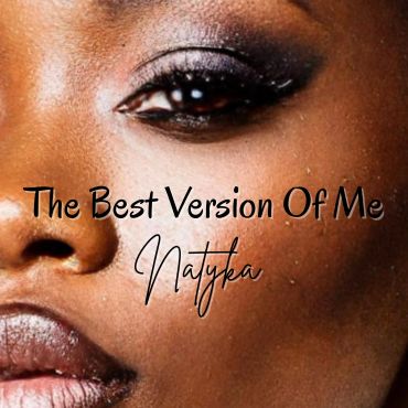 Close-up of a woman's face with text 'The Best Version Of Me' and signature 'Natyka'.