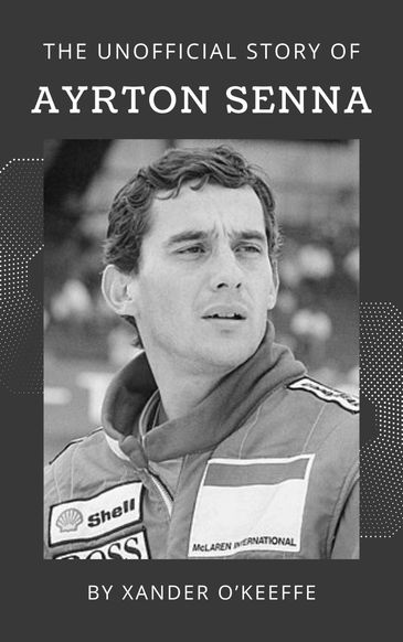 Book cover featuring Ayrton Senna with racing suit, titled 'The Unofficial Story of Ayrton Senna'.