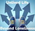 Beyond Loneliness - Your Unlived Life 