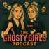 The Ghosty Girls Podcast