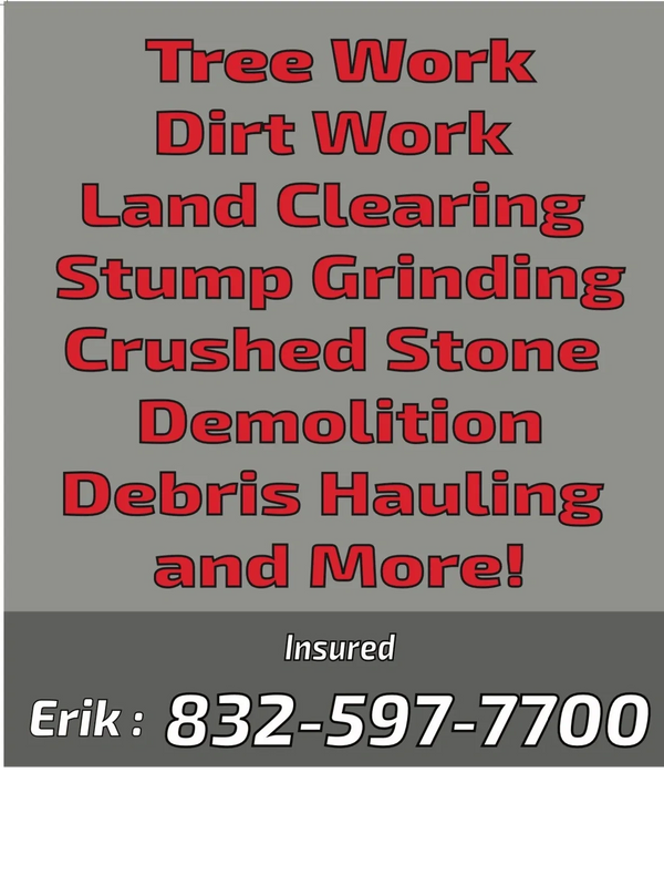 Tree and land work services by Erik, insured, call 832-597-7700.