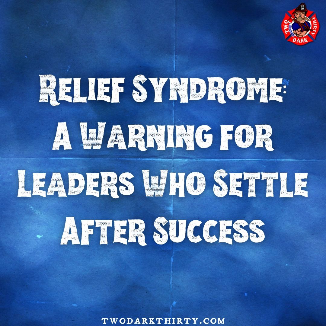 Relief Syndrome: A Warning for Leaders Who Settle After Success