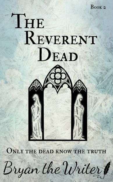 Book cover titled 'The Reverent Dead' by Bryan the Writer with a gothic window illustration.
