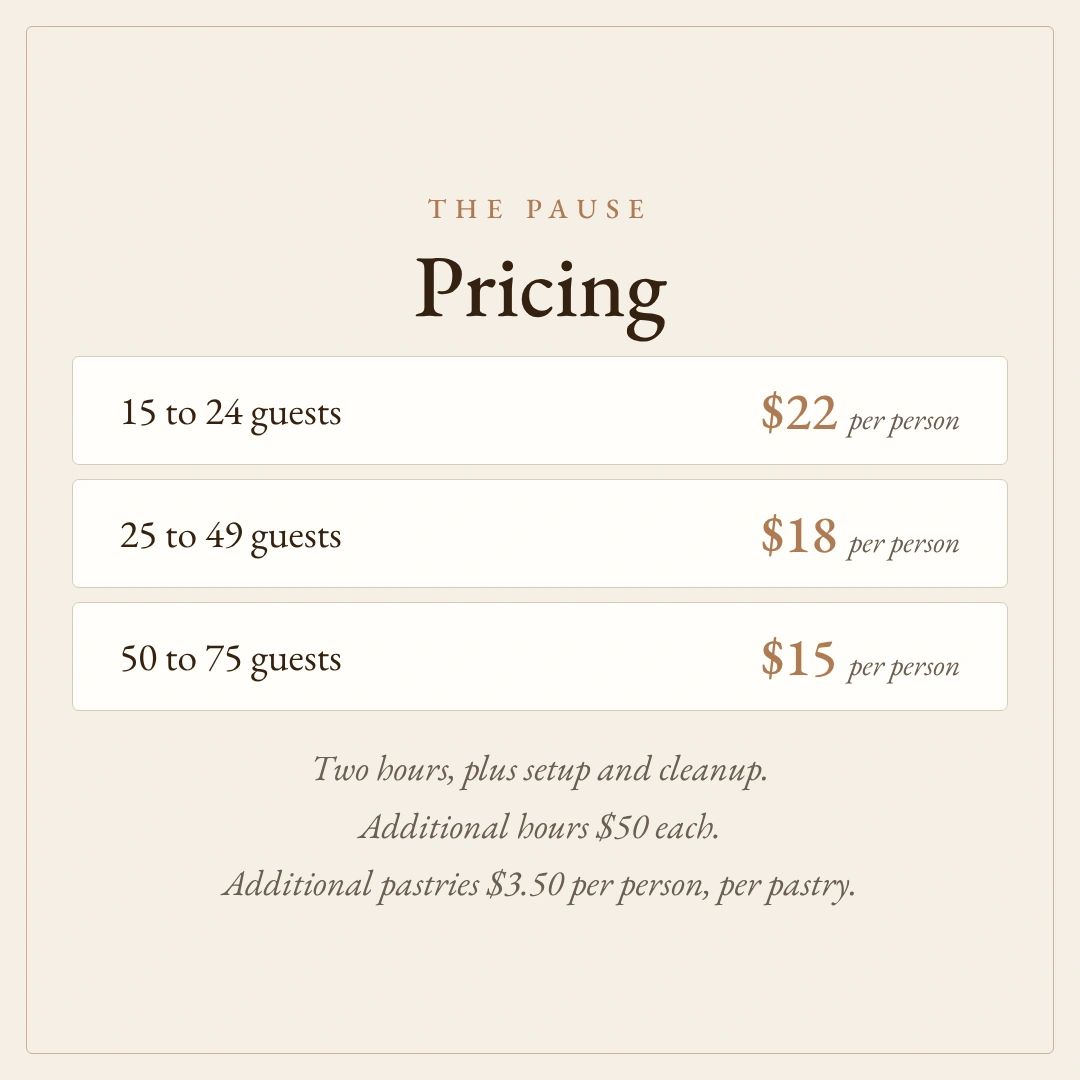 Pricing Two hours setup cleanup additional hours $50 additional pastries $3.50  person, per pastry.