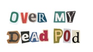 Over My Dead Pod