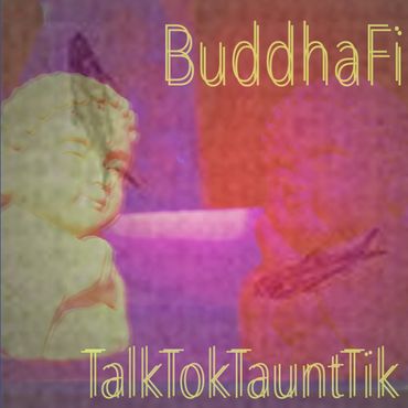 BuddhaFi's TalkTokTauntTik: simple riffs poised for creative growth.