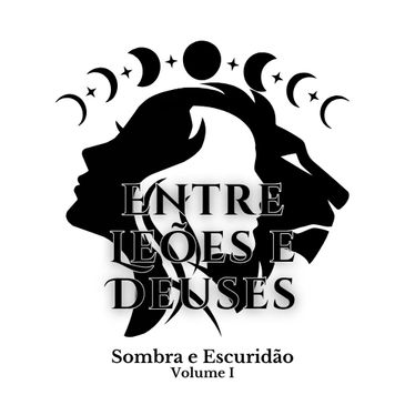 Entre Leões e Deuses
Sombra e Escuridão
Volume I