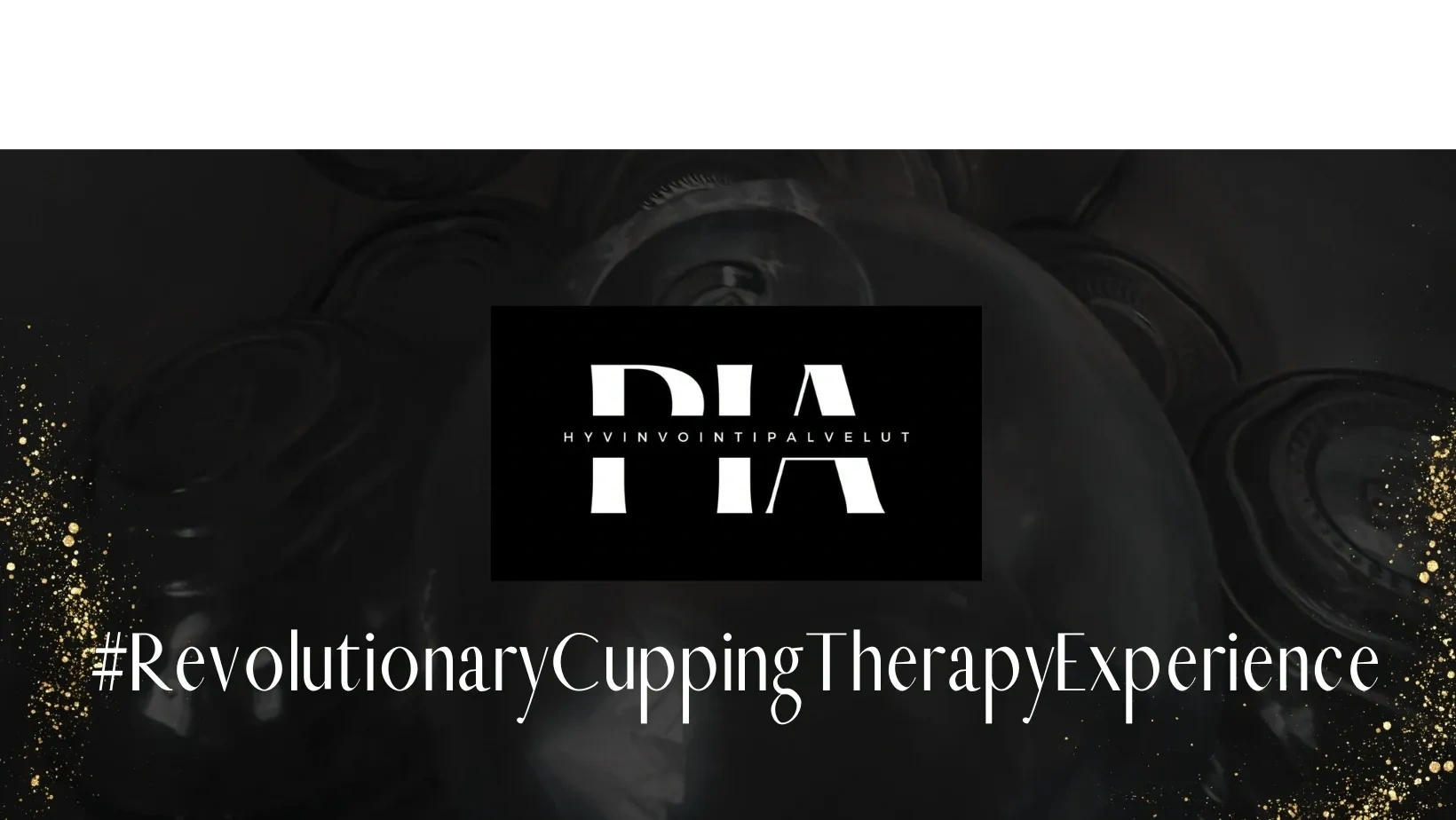 Hyvinvointipalvelut PIA- #RevolutionaryCuppingTherapyExperience - Kampanja 15.1.-29.2.2024 