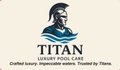 Titan Luxury Pool Care LLC