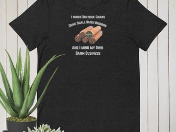 I Smoke Boutique Cigars, Drink Small Batch Bourbon and Mind My Own Business