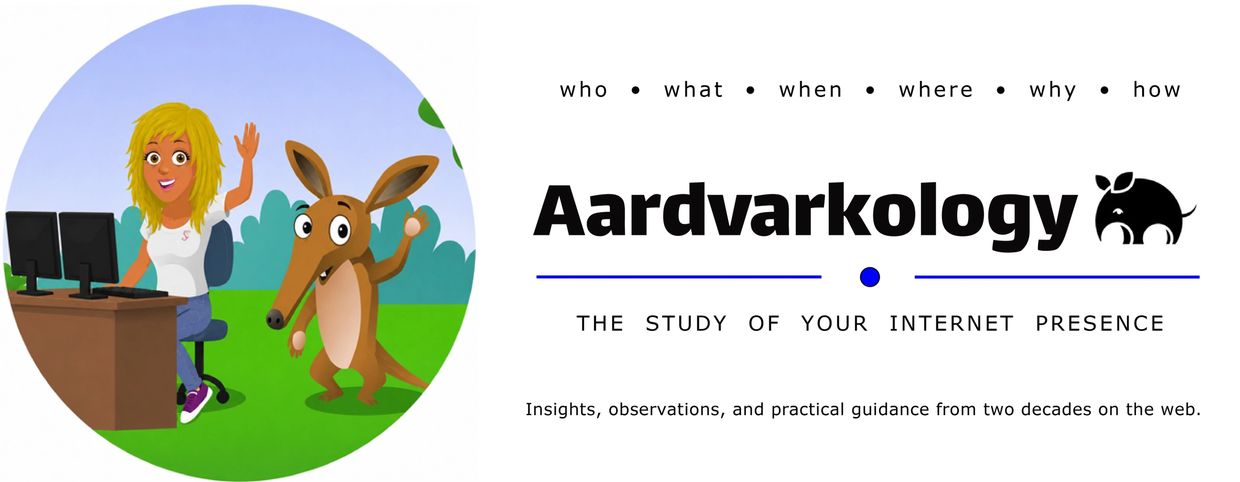 Aardvarkology: The study of your internet presence with insights from two decades online.