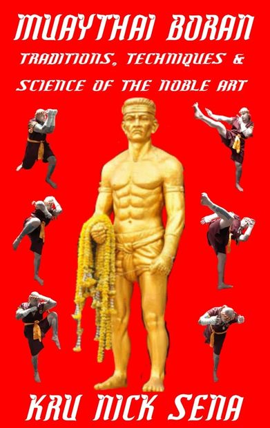 AUTHOR KRU NICK SENA BOOK MUAYTHAI BORAN: TRADITIONS, TECHNIQUES AND SCIENCE OF THE NOBLE ART 