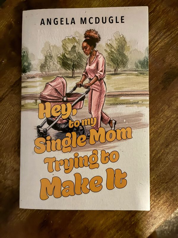 Book cover of 'Hey, to my Single Mom Trying to Make It' by Angela McDugle with illustration of a woman pushing a stroller.