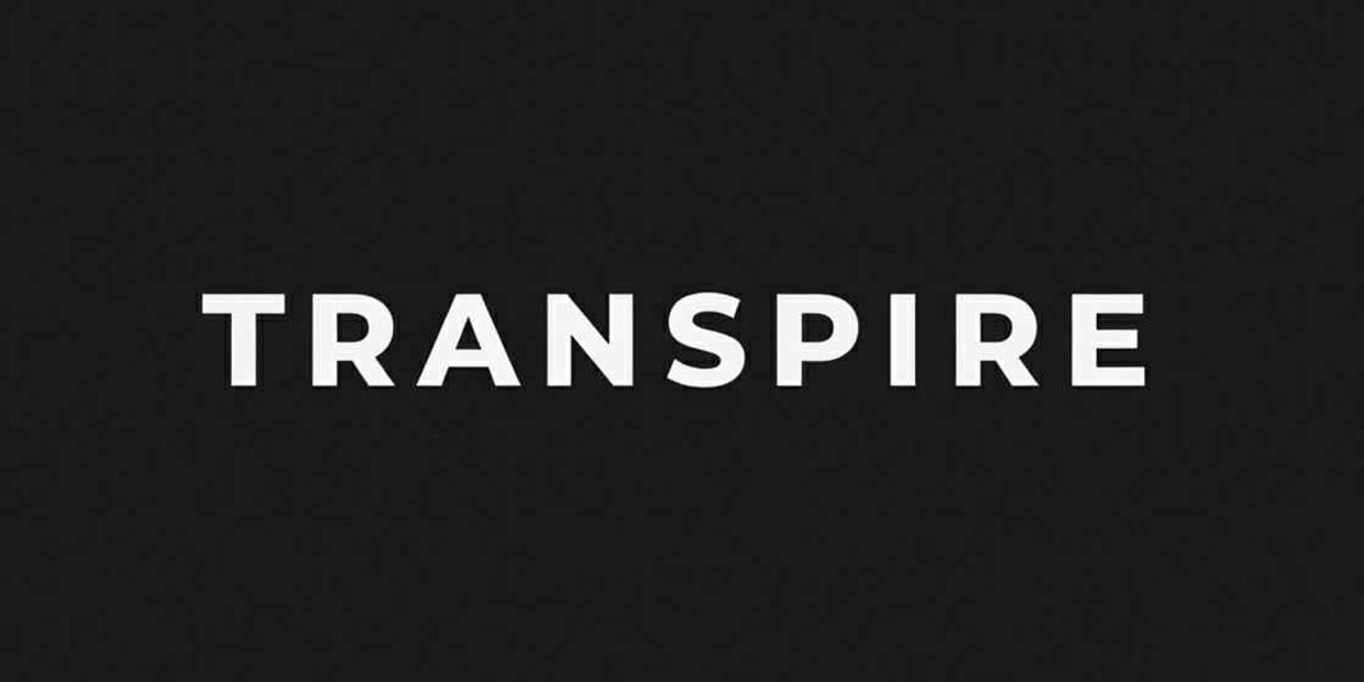 White text 'TRANSPIRE' on a black background.
