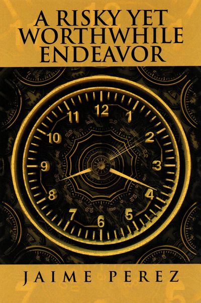 Book cover with a clock and the title 'A Risky Yet Worthwhile Endeavor' by Jaime Perez.