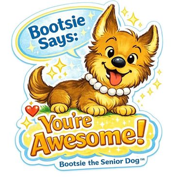 Cute senior dog named Bootsie says you're awesome!
