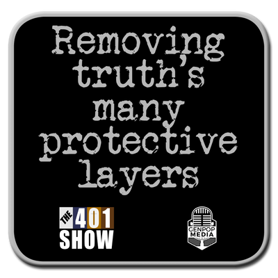 401 Show Tagline: Removing truth's many protective layers (based on Neil Armstrong W.H. speech).