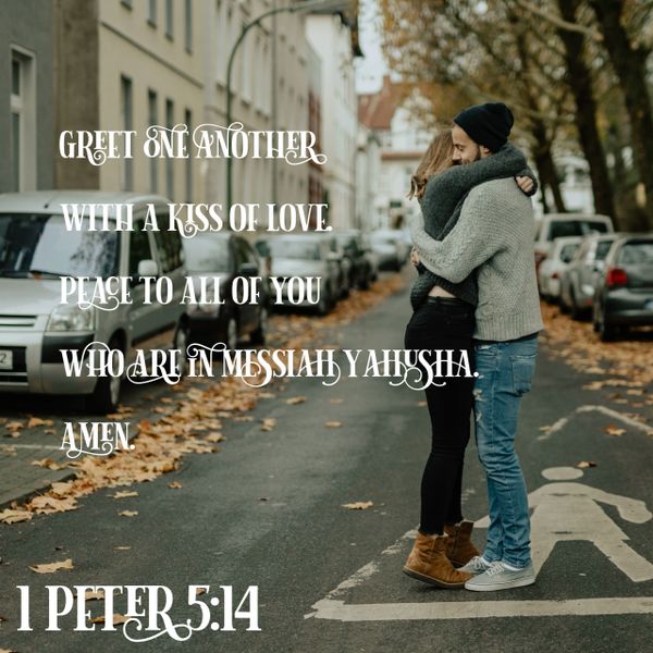 1 Peter, greet one another, kiss of love, peach to all, Messiah, Yahusha, Yahuah, God, Elohim, kind