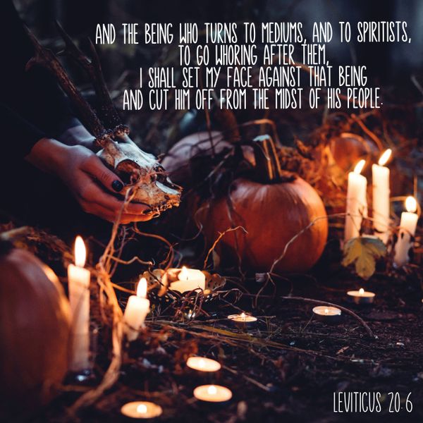 Leviticus, witchcraft, spirits, whoring, cut off, mediums, psychics, satanists, sacrifices,halloween