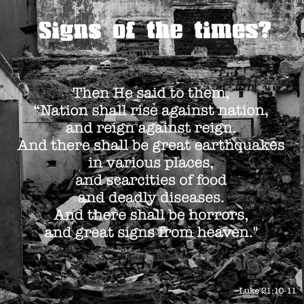 signs of the times, wars, earthquakes, floods, famines, diseases, horrors,violence,signs from heaven