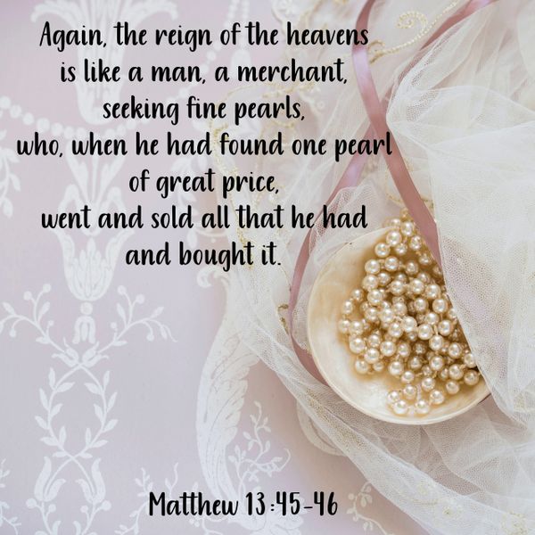 Matthew, reign of heavens, fine pearls, great price, sold all, seek Him, repent, follow Him,find Him