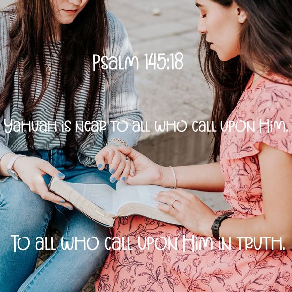 Psalm, Yahuah, near, call upon Him, truth, seek Him, find Him, Elohim, God, Yahuah, Jesus, Yahusha, 