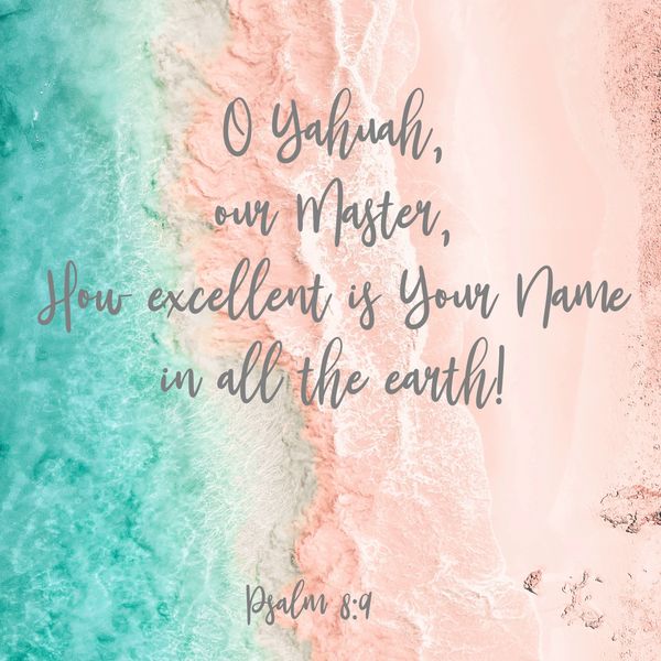 Yahuah, Master, excellent, your name, earth, Psalm, Bible, God, Jesus, Yahusha, scripture