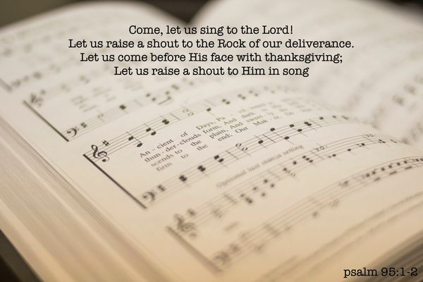 Psalm, Bible, sing to the Lord, raise, shout, rock of our deliverance, His face, thanksgiving, song,