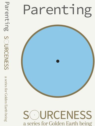 Parenting - book one in Sourceness: A series for golden earth being